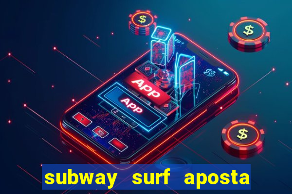 subway surf aposta 1 real